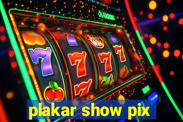 plakar show pix